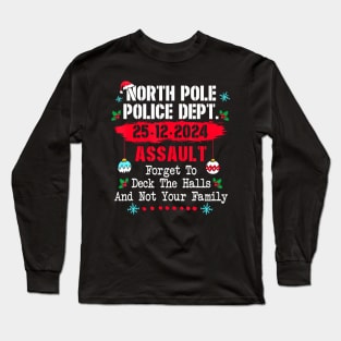 North Pole Police Dept Forget to Deck Halls not your family Long Sleeve T-Shirt